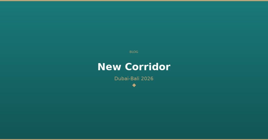 DubaiBali blog New Corridor Dubai-Bali 2026