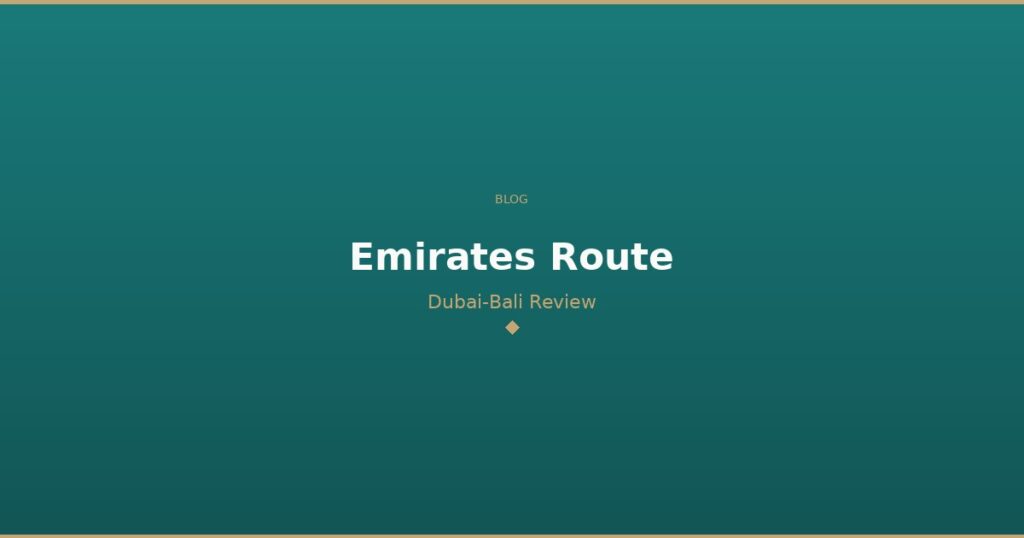 DubaiBali blog Emirates Route Dubai-Bali Review