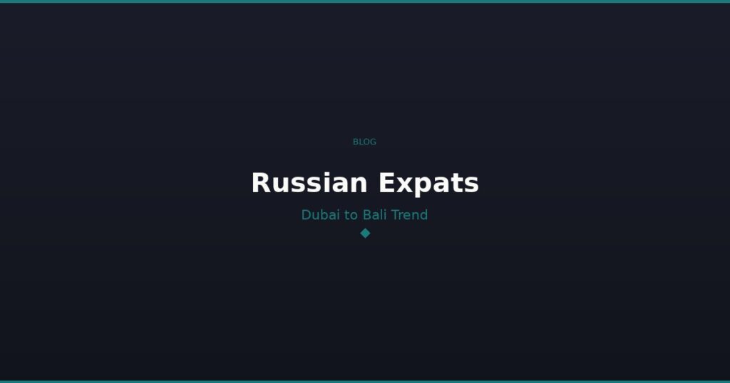 DubaiBali blog Russian Expats Dubai to Bali Trend
